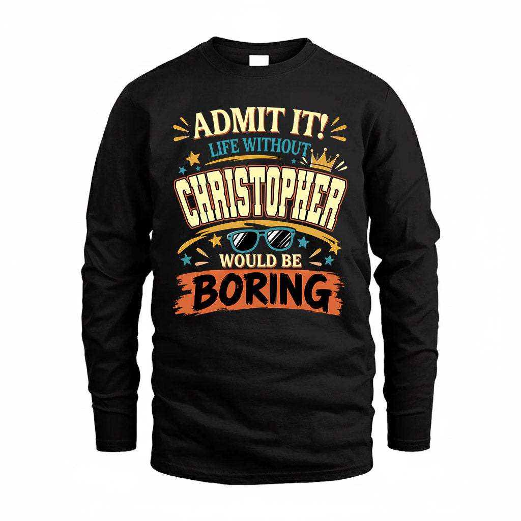 CHRISTOPHER HH F005 Life Without You Would Be Boring Funny T-Shirt