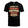 CHRISTOPHER HH88-K2-106–Personalized Funny Quote Apparel “Life Without NAME Would Be Boring”