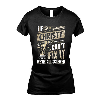 CHRISTY HH-F001 Can’t Fix It, We’re All Screwed – Personalized Handyman T-Shirt