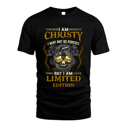 I Am Christy, I May Not Be Perfect, But I Am Limited Edition – Personalized Skull T-Shirt