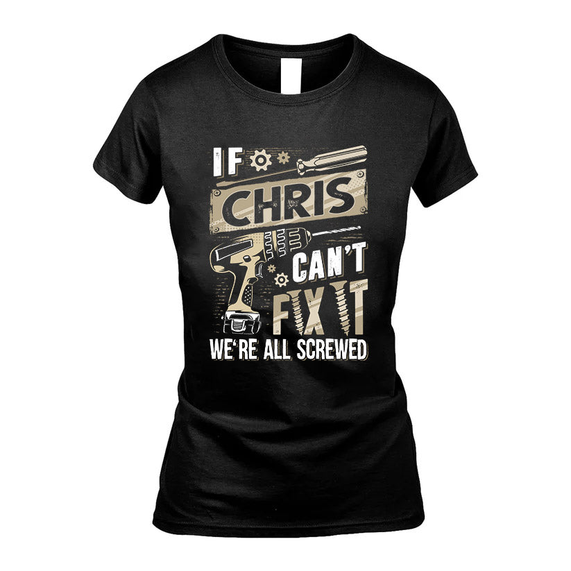 CHRIS HH-F001 Can’t Fix It, We’re All Screwed – Personalized Handyman T-Shirt