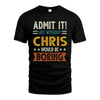 CHRIS HH88-K2–Personalized Funny Quote Apparel “Life Without NAME Would Be Boring”