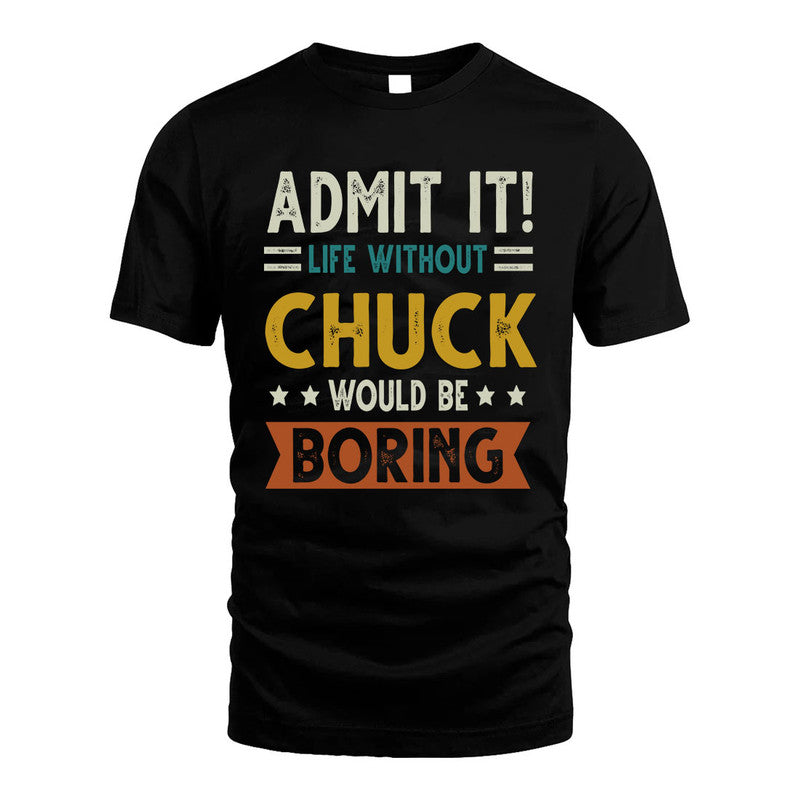 CHUCK HH88-K2–Personalized Funny Quote Apparel “Life Without NAME Would Be Boring”