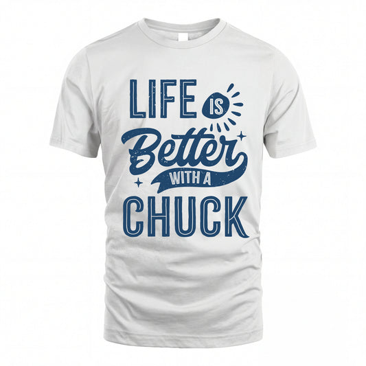 CHUCK HH88-K2–Personalized Name Quote T-Shirt Life Is Better With Unisex Gift