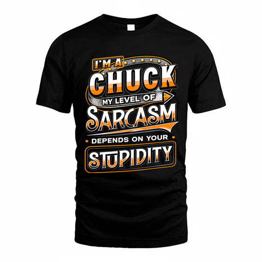 CHUCK TT88-K6-229 – Personalized Funny Sarcasm Apparel "My Level Of Sarcasm Depends On Your Stupidity"