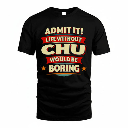 CHU HH88-K2-106–Personalized Funny Quote Apparel “Life Without NAME Would Be Boring”