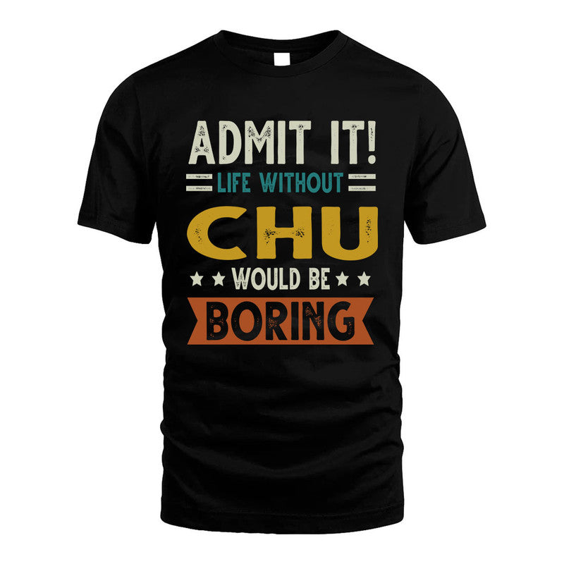 CHU HH88-K2–Personalized Funny Quote Apparel “Life Without NAME Would Be Boring”