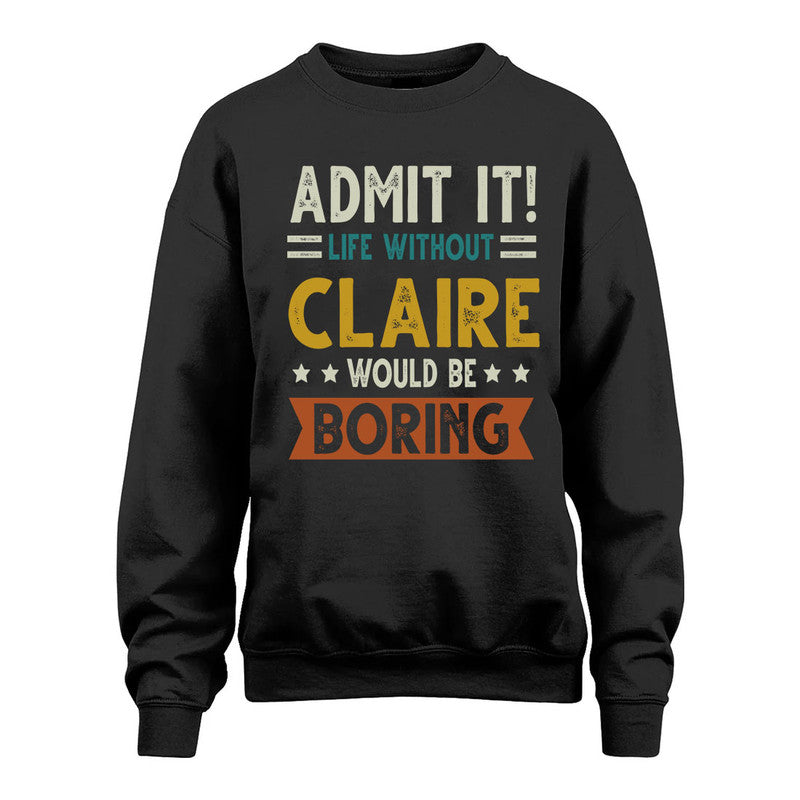 CLAIRE HH88-K2–Personalized Funny Quote Apparel “Life Without NAME Would Be Boring”
