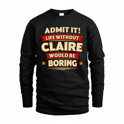 CLAIRE HH88-K2-106–Personalized Funny Quote Apparel “Life Without NAME Would Be Boring”