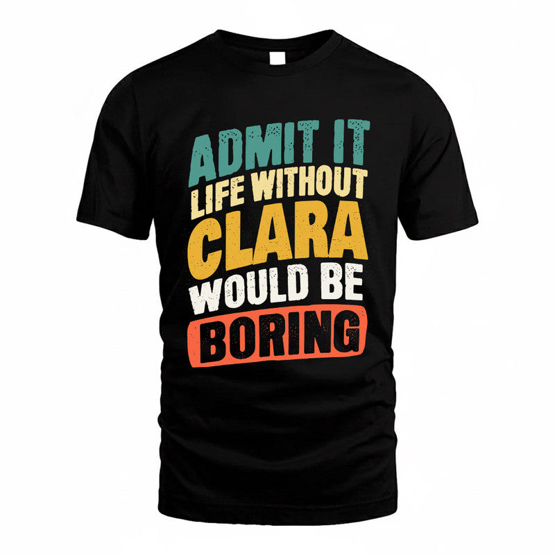 CLARA TP88-K4-229–Personalized Funny Quote Apparel “Life Without NAME Would Be Boring”
