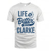 CLARKE HH88-K2–Personalized Name Quote T-Shirt Life Is Better With Unisex Gift