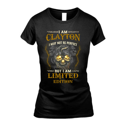 I Am Clayton, I May Not Be Perfect, But I Am Limited Edition – Personalized Skull T-Shirt