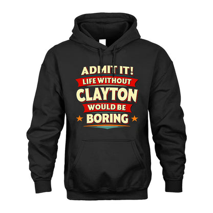 CLAYTON HH88-K2-106–Personalized Funny Quote Apparel “Life Without NAME Would Be Boring”