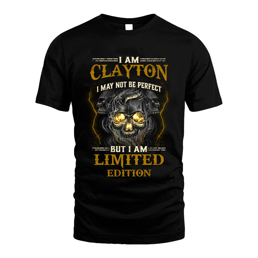 I Am Clayton, I May Not Be Perfect, But I Am Limited Edition – Personalized Skull T-Shirt