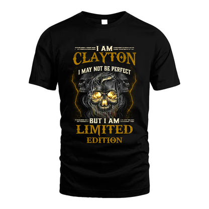 I Am Clayton, I May Not Be Perfect, But I Am Limited Edition – Personalized Skull T-Shirt