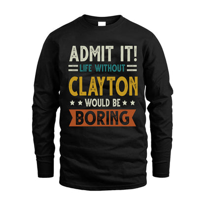 CLAYTON HH88-K2–Personalized Funny Quote Apparel “Life Without NAME Would Be Boring”