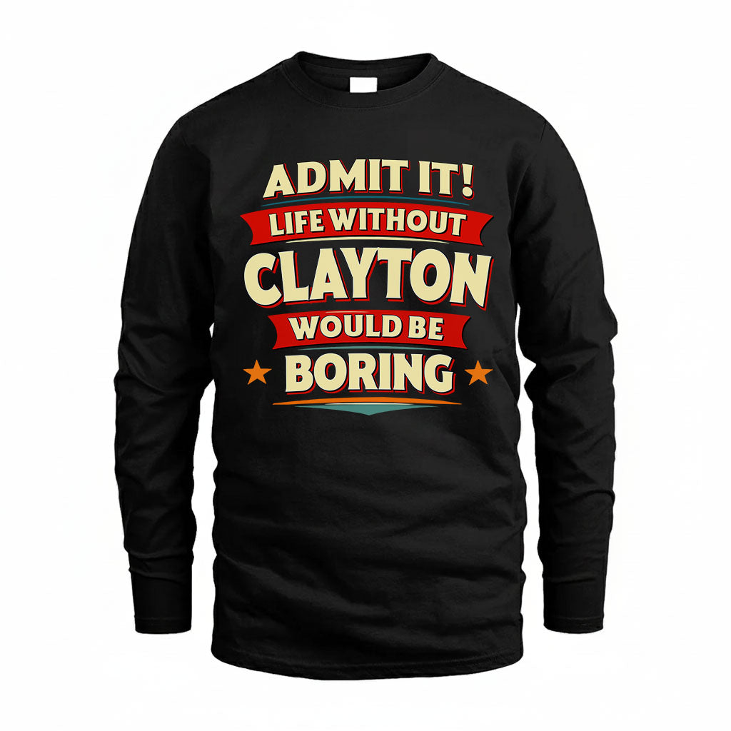 CLAYTON HH88-K2-106–Personalized Funny Quote Apparel “Life Without NAME Would Be Boring”