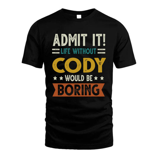 CODY HH88-K2–Personalized Funny Quote Apparel “Life Without NAME Would Be Boring”