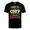 CODY HH F005 Life Without You Would Be Boring Funny T-Shirt