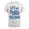 COLEMAN HH88-K2–Personalized Name Quote T-Shirt Life Is Better With Unisex Gift