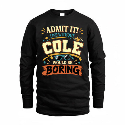 COLE HH F005 Life Without You Would Be Boring Funny T-Shirt