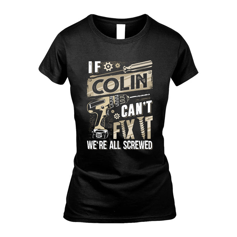 COLIN HH-F001 Can’t Fix It, We’re All Screwed – Personalized Handyman T-Shirt