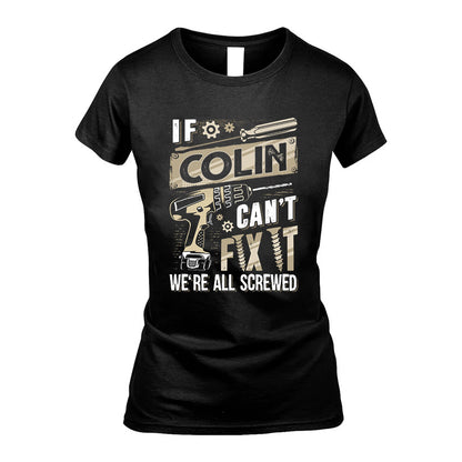 COLIN HH-F001 Can’t Fix It, We’re All Screwed – Personalized Handyman T-Shirt