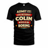 COLIN HH88-K2-106–Personalized Funny Quote Apparel “Life Without NAME Would Be Boring”