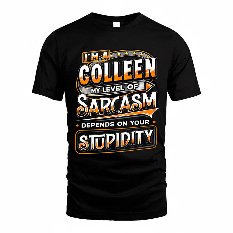 COLLEEN TT88-K6-229 – Personalized Funny Sarcasm Apparel "My Level Of Sarcasm Depends On Your Stupidity"