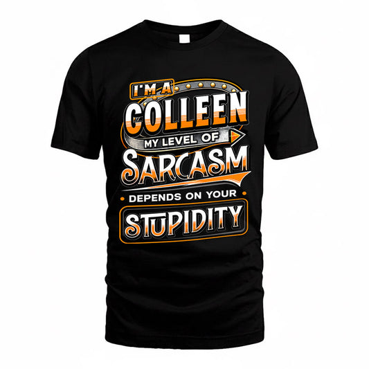 COLLEEN TT88-K6-229 – Personalized Funny Sarcasm Apparel "My Level Of Sarcasm Depends On Your Stupidity"