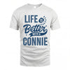 CONNIE HH88-K2–Personalized Name Quote T-Shirt Life Is Better With Unisex Gift