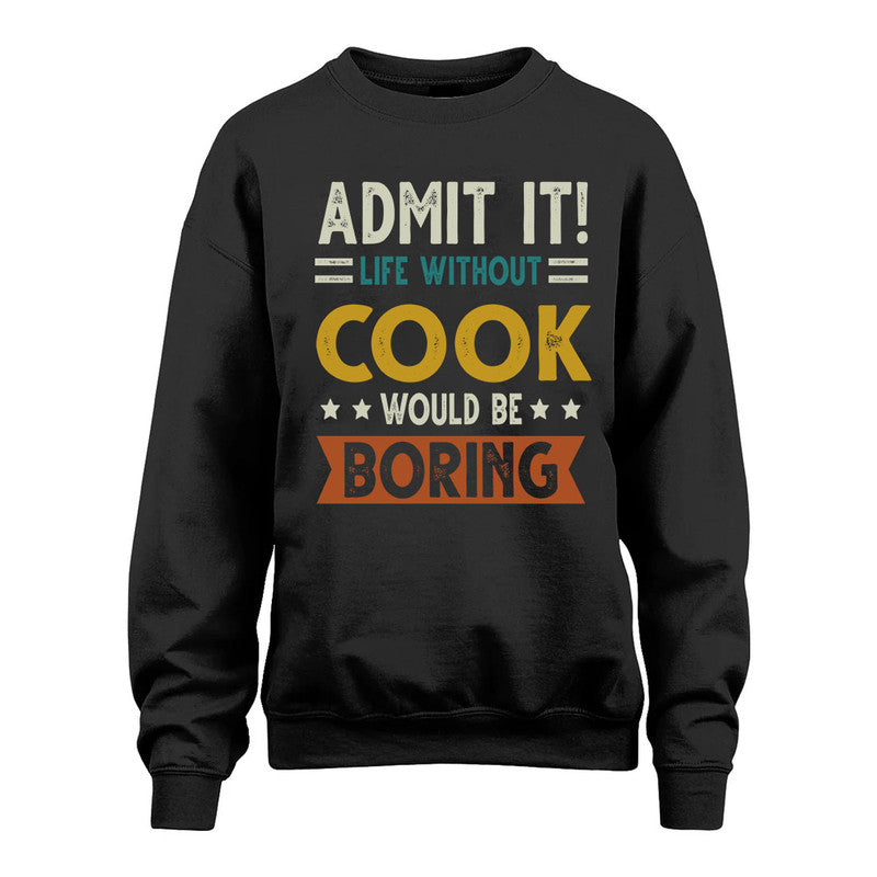 COOK HH88-K2–Personalized Funny Quote Apparel “Life Without NAME Would Be Boring”