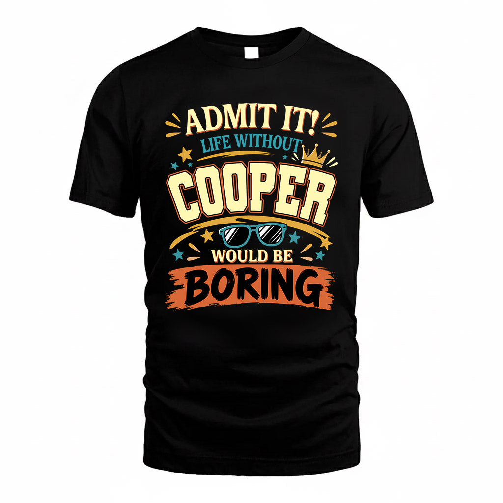 COOPER HH F005 Life Without You Would Be Boring Funny T-Shirt
