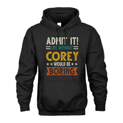 COREY HH88-K2–Personalized Funny Quote Apparel “Life Without NAME Would Be Boring”