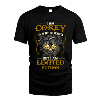 I Am Corey, I May Not Be Perfect, But I Am Limited Edition – Personalized Skull T-Shirt