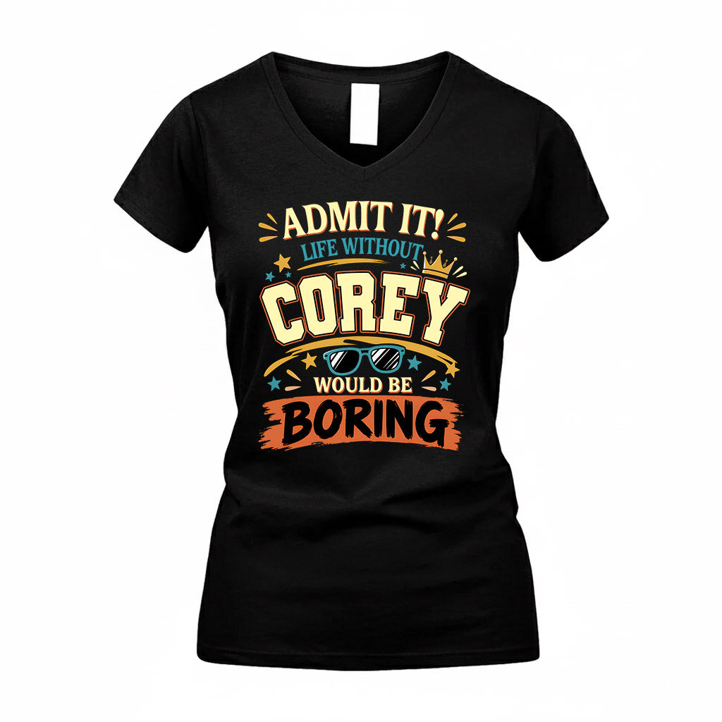 COREY HH F005 Life Without You Would Be Boring Funny T-Shirt