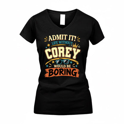 COREY HH F005 Life Without You Would Be Boring Funny T-Shirt