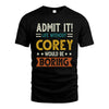 COREY HH88-K2–Personalized Funny Quote Apparel “Life Without NAME Would Be Boring”