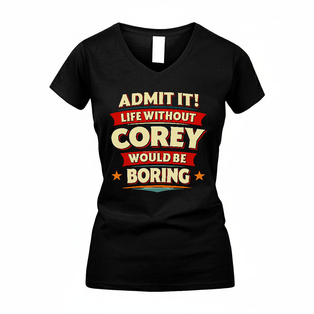 COREY HH88-K2-106–Personalized Funny Quote Apparel “Life Without NAME Would Be Boring”