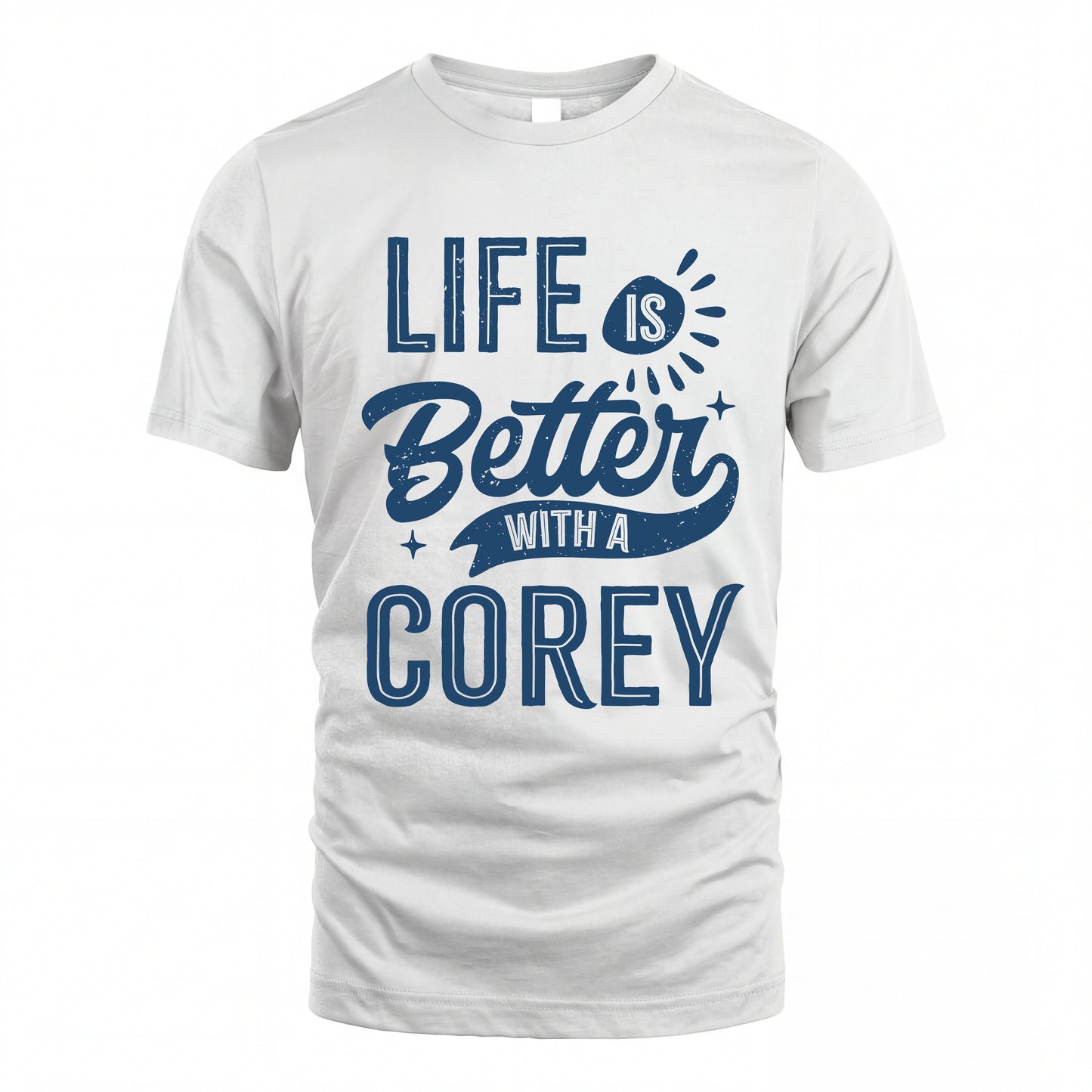 COREY HH88-K2–Personalized Name Quote T-Shirt Life Is Better With Unisex Gift