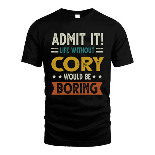 CORY HH88-K2–Personalized Funny Quote Apparel “Life Without NAME Would Be Boring”