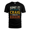 CRAIG HH88-K2–Personalized Funny Quote Apparel “Life Without NAME Would Be Boring”