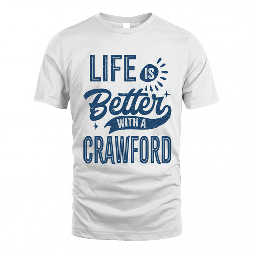 CRAWFORD HH88-K2–Personalized Name Quote T-Shirt Life Is Better With Unisex Gift