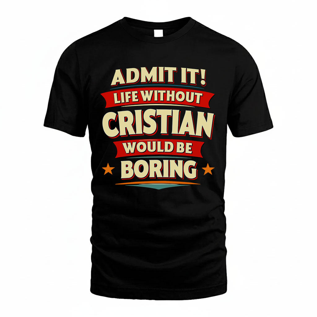 CRISTIAN HH88-K2-106–Personalized Funny Quote Apparel “Life Without NAME Would Be Boring”