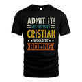 CRISTIAN HH88-K2–Personalized Funny Quote Apparel “Life Without NAME Would Be Boring”