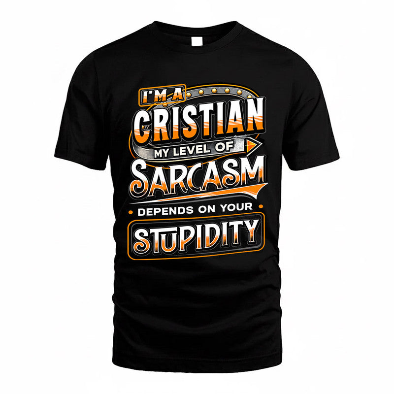 CRISTIAN TT88-K6-229 – Personalized Funny Sarcasm Apparel "My Level Of Sarcasm Depends On Your Stupidity"