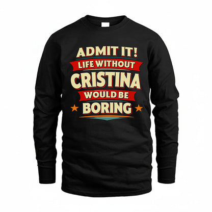 CRISTINA HH88-K2-106–Personalized Funny Quote Apparel “Life Without NAME Would Be Boring”