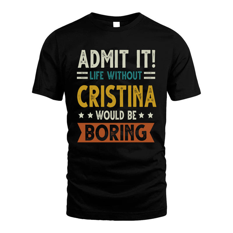 CRISTINA HH88-K2–Personalized Funny Quote Apparel “Life Without NAME Would Be Boring”