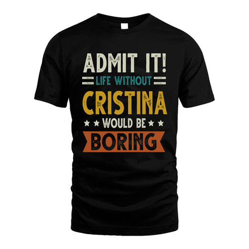 CRISTINA HH88-K2–Personalized Funny Quote Apparel “Life Without NAME Would Be Boring”