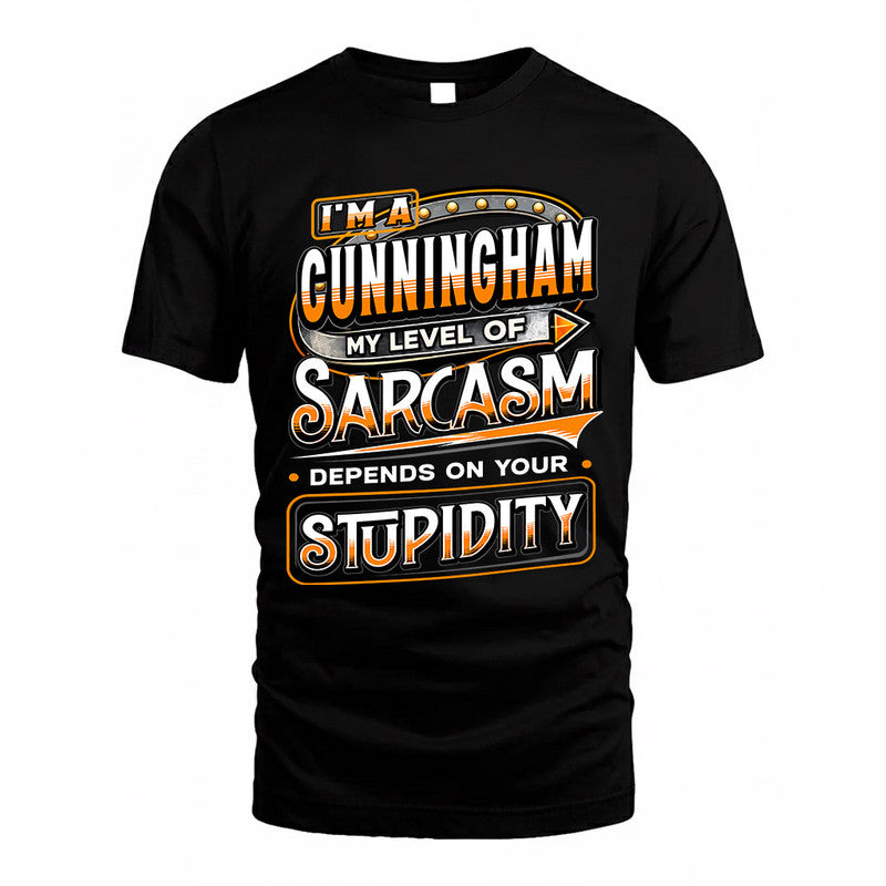 CUNNINGHAM TT88-K6-229 – Personalized Funny Sarcasm Apparel "My Level Of Sarcasm Depends On Your Stupidity"
